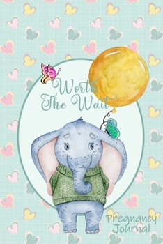 Paperback Worth the Wait: Pregnancy Journal. Gender Neutral, Baby Elephant, Li'l Charmer, Golden Balloon Book