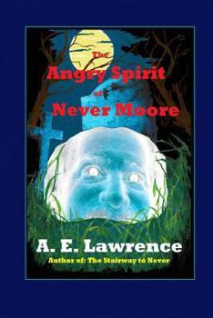 Paperback The Angry Spirit of Never Moore: When Phillip Everette Moore dies, his mansion is taken over by a doctor who turns it into an insane asylum. When the Book