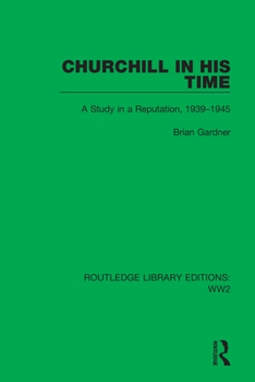 Paperback Churchill in his Time: A Study in a Reputation, 1939-1945 Book