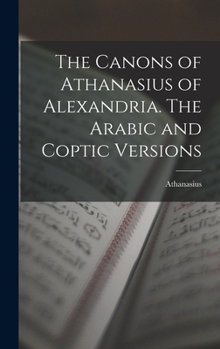 The Canons Of Athanasius Of Alexandria: The Arabic And Coptic Versions