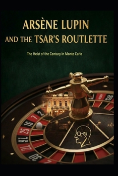 Arsène Lupin and the Tsar’s Roulette