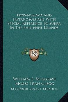 Paperback Trypanosoma And Trypanosomiasis With Special Reference To Surra In The Philippine Islands Book