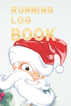 Running Log Book : My Running Diary, Runners Training Log, Running Logs, Track Distance, Time, Speed, Weather, Calories Christmas Books Gift