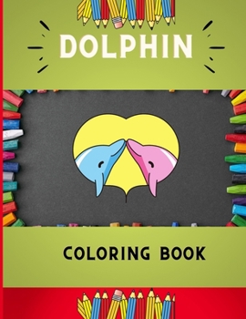 Paperback Dolphin coloring book: Funny & easy dolphin coloring book for kids, toddlers & preschoolers, boys & girls: A Fun Kid coloring book for beginn Book