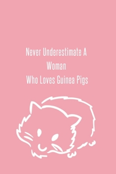 Never Underestimate A Woman Who Loves Guinea Pigs: Foxes Gift for Woman Blank Lined Notebook Journal & Planner | 6 x 9 inches, College Ruled Lined,110 Pages