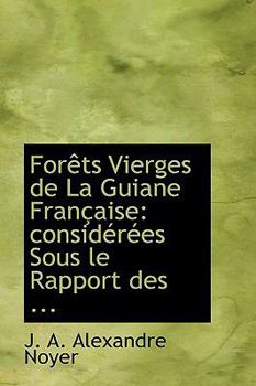 Foraots Vierges de la Guiane Franasaise : ConsidAcrAces Sous le Rapport Des ...