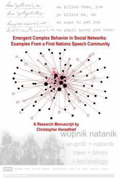 Paperback Emergent Complex Behavior in Social Networks : A Research Manuscript by Christopher Horsethief: Examples from a First Nations Speech Community Book