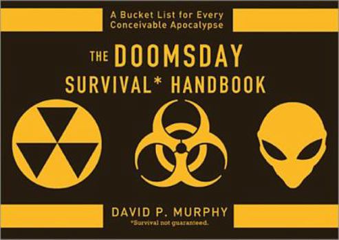 Paperback The Doomsday Survival Handbook: A Bucket List for Every Conceivable Apocalypse Book
