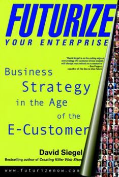 Hardcover Futurize Your Enterprise: Business Strategy in the Age of the E-Customer Book