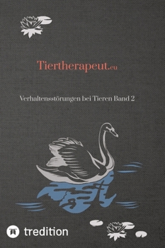 Tiertherapeut.eu: Verhaltensstörungen bei Tieren Band 2 (German Edition)