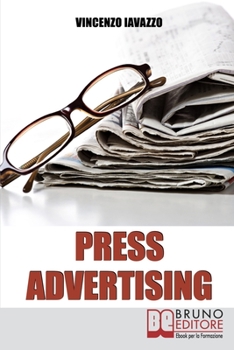 Paperback Press Advertising: Pubblicizzare un Sito E-Commerce su Giornali e Riviste Offline [Italian] Book