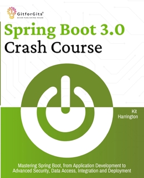 Paperback Spring Boot 3.0 Crash Course: Mastering Spring Boot, from Application Development to Advanced Security, Data Access, Integration and Deployment Book