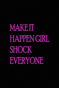 Paperback Make it happen girl shock everyone: All Purpose 6x9 Blank Lined Notebook Journal Way Better Than A Card Trendy Unique Gift Solid Black New Year Book