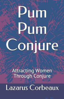 Paperback Pum Pum Conjure: Attracting Women Through Conjure Book