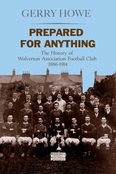 Paperback Prepared for Anything: The History of Wolverton Association Football Club 1886-1914 Book