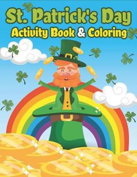 Paperback St. Patrick's Day Activity Book & Coloring: Happy St. Patrick's Day Coloring Books for Kids A Fun for Learning Leprechauns, Pots of Gold, Rainbows, Cl Book