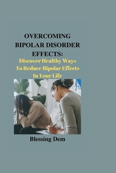 Paperback Overcoming Bipolar Disorder Effects: Discover Healthy Ways To Reduce Bipolar Effects In Your Life Book