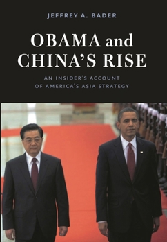 Obama and China's Rise: An Insider's Account of America's Asia Strategy