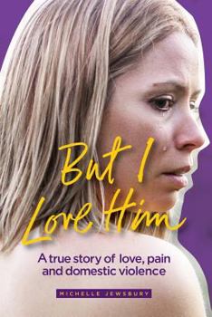 Paperback But I Love Him: A true story of love, pain and domestic violence Book