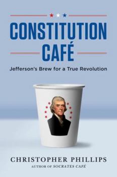 Hardcover Constitution Cafe: Jefferson's Brew for a True Revolution Book