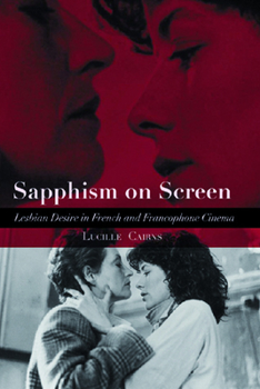 Hardcover Sapphism on Screen: Lesbian Desire in French and Francophone Cinema Book