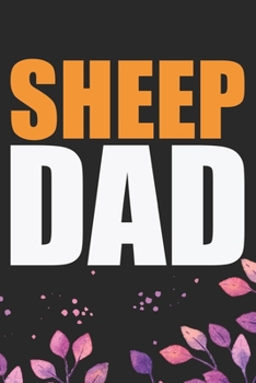Sheep Dad: Cool Sheep’s Dad Journal Notebook Gifts- Sheep Lover Gifts for Women– Funny Sheep Notebook Diary – Sheep Owner Farmer Gifts. 6 x 9 in 120 pages