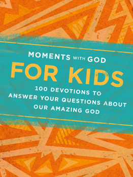 Hardcover Moments with God for Kids: 100 Devotions to Answer Your Questions about Our Amazing God Book