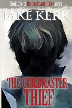 The Guildmaster Thief - Book #1 of the Guildmaster Thief