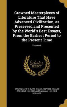 Hardcover Crowned Masterpieces of Literature That Have Advanced Civilization, as Preserved and Presented by the World's Best Essays, From the Earliest Period to Book