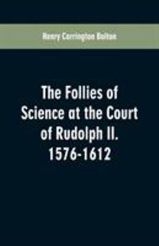 Paperback The Follies of Science at the Court of Rudolph II. 1576-1612 Book