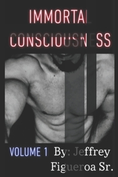Paperback Immortal Consciousness: Volume 1 Book