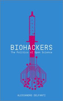Paperback Biohackers: The Politics of Open Science Book