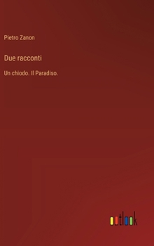 Due racconti: Un chiodo. Il Paradiso. (Italian Edition)