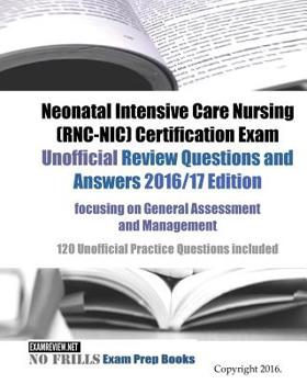 Paperback Neonatal Intensive Care Nursing (RNC-NIC) Certification Exam Unofficial Review Questions and Answers 2016/17 Edition, focusing on General Assessment a Book