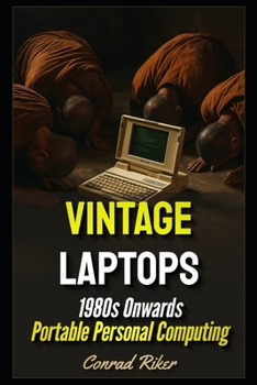 Vintage Laptops: 1980s Onwards Portable Personal Computing (Redpilled Rational (satire))