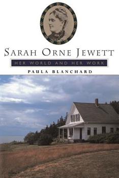 Sarah Orne Jewett: Her World and Her Work (Radcliffe Biography Series)