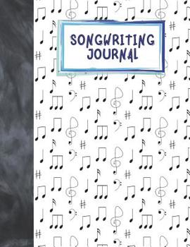 Songwriting Journal: Music Notes Blank Music Sheets Journal To Write Your Own Songs For Musician Students And Professionals