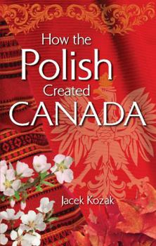 Paperback How the Polish Created Canada Book