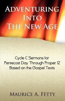 Paperback Adventuring Into the New Age: Gospel Sermons for Pentecost Through Proper 12, Cycle C Book