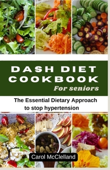 Paperback Dash Diet Recipe Cookbook for seniors: The Essential Dietary Approach to stop hypertension [Large Print] Book