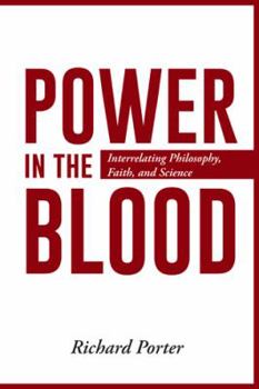 Paperback Power in the Blood: Interrelating Philosophy, Faith, and Science Book