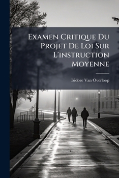 Paperback Examen Critique Du Projet De Loi Sur L'instruction Moyenne [French] Book
