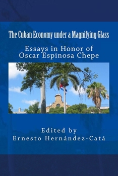 Paperback The Cuban Economy under a Magnifying Glass: Essays in Honor of Oscar Espinosa Chepe Book