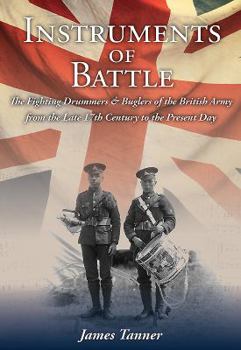 Hardcover Instruments of Battle: The Fighting Drummers and Buglers of the British Army from the Late 17th Century to the Present Day Book