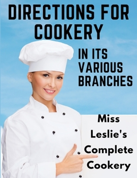 Paperback Directions for Cookery, in Its Various Branches: Miss Leslie's Complete Cookery Book