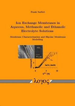 Paperback Ion Exchange Membranes in Aqueous, Methanolic and Ethanolic Electrolyte Solutions. Membrane Characterization and Bipolar Membrane Modelling Book
