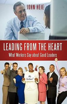 Paperback Leading from the Heart: What Workers Say about Good Leaders Book