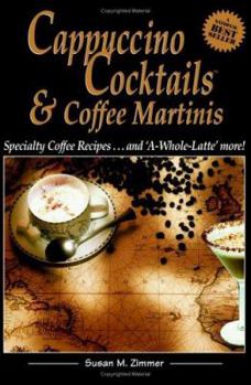 Paperback Cappuccino Cocktails: Specialty Coffee Recipes... and "A-Whole-Latte" More! Book