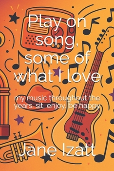 Play on song, some of what i love: my music throughout the years. sit, enjoy, be happy