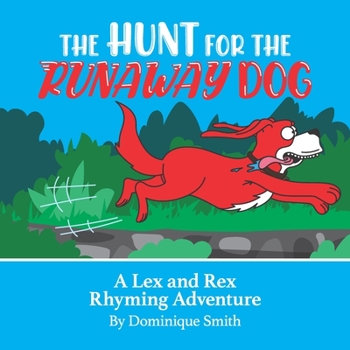 Paperback The Hunt for the runaway dog: A Lex And Rex Rhyming Adventure By Dominique Smith Book